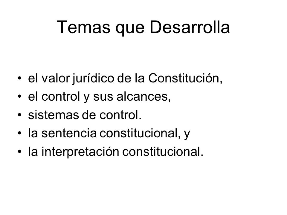 Temas que Desarrolla el valor jurídico de la Constitución,