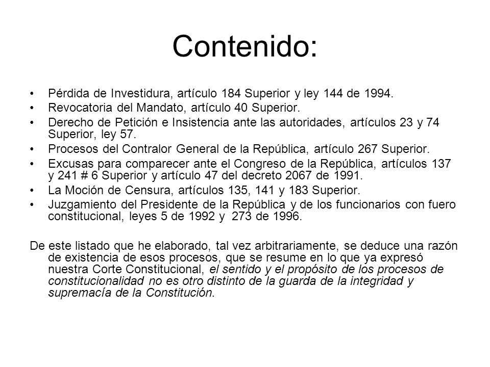 Contenido: Pérdida de Investidura, artículo 184 Superior y ley 144 de Revocatoria del Mandato, artículo 40 Superior.