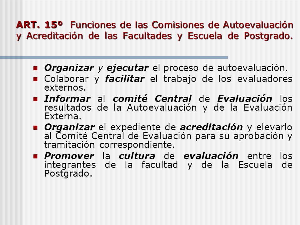 ART. 15º Funciones de las Comisiones de Autoevaluación y Acreditación de las Facultades y Escuela de Postgrado.
