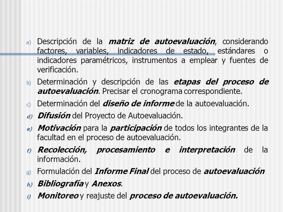 Descripción de la matriz de autoevaluación, considerando factores, variables, indicadores de estado, estándares o indicadores paramétricos, instrumentos a emplear y fuentes de verificación.