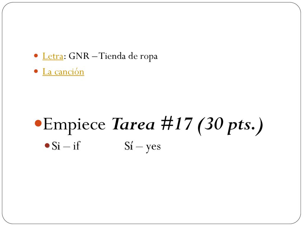 Empiece Tarea #17 (30 pts.) Si – if Sí – yes