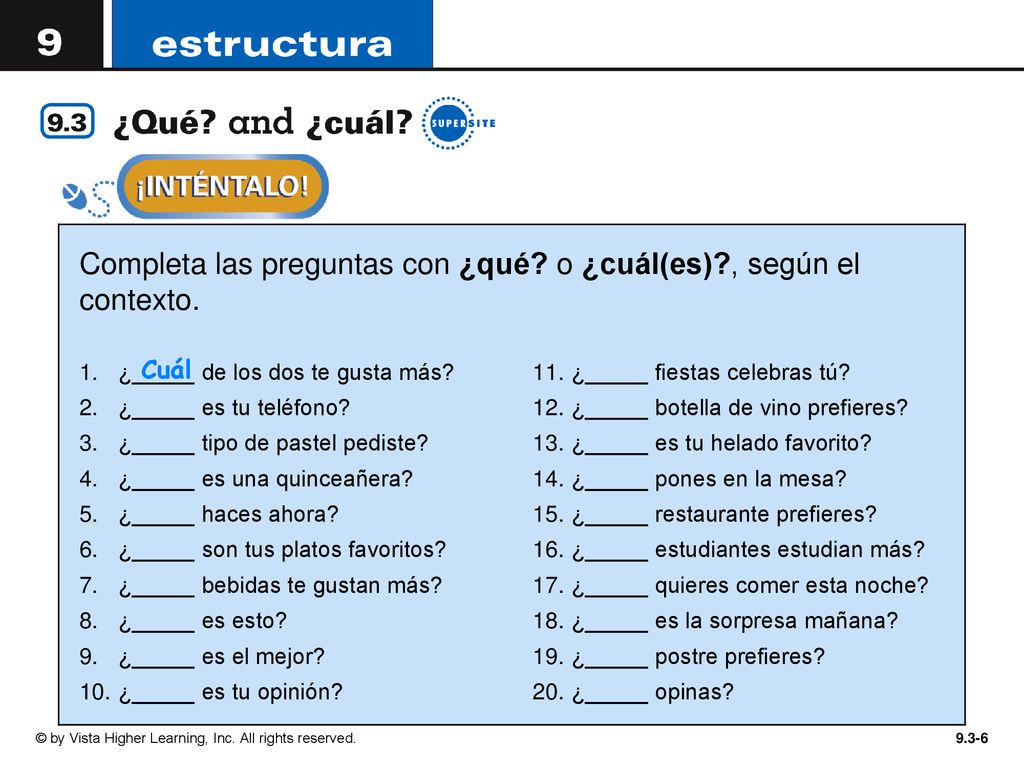 Completa las preguntas con ¿qué o ¿cuál(es) , según el contexto.