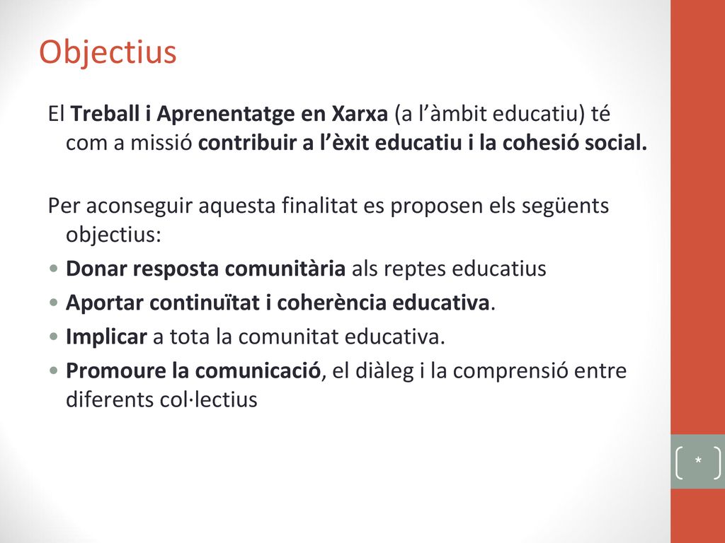 Objectius El Treball i Aprenentatge en Xarxa (a l’àmbit educatiu) té com a missió contribuir a l’èxit educatiu i la cohesió social.