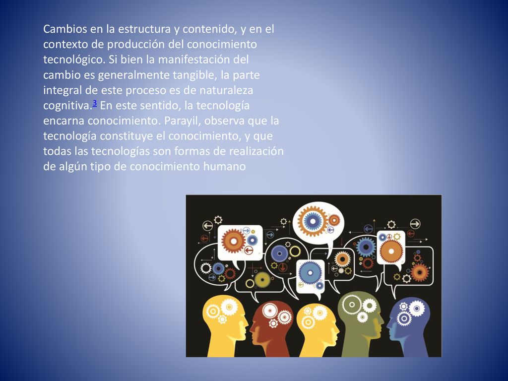 Cambios en la estructura y contenido, y en el contexto de producción del conocimiento tecnológico.