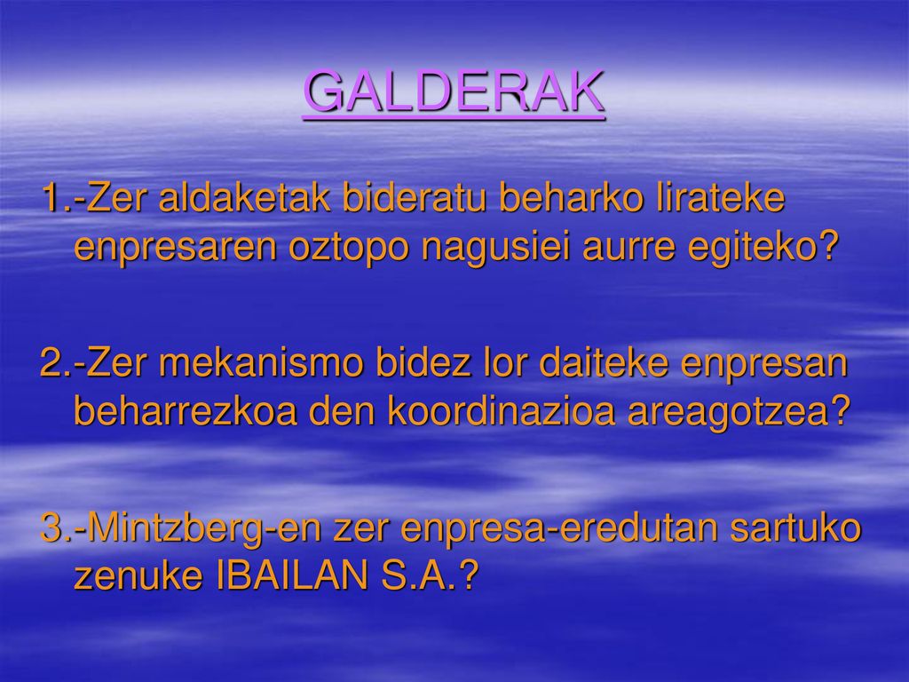 GALDERAK 1.-Zer aldaketak bideratu beharko lirateke enpresaren oztopo nagusiei aurre egiteko