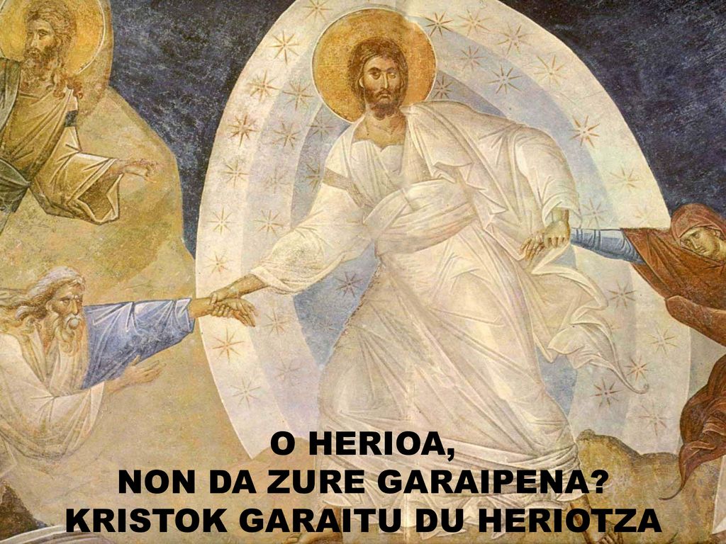 O HERIOA, NON DA ZURE GARAIPENA KRISTOK GARAITU DU HERIOTZA