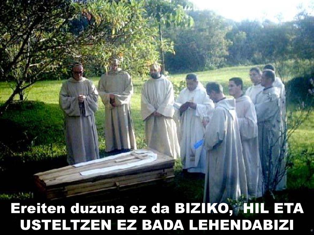Ereiten duzuna ez da BIZIKO, HIL ETA USTELTZEN EZ BADA LEHENDABIZI