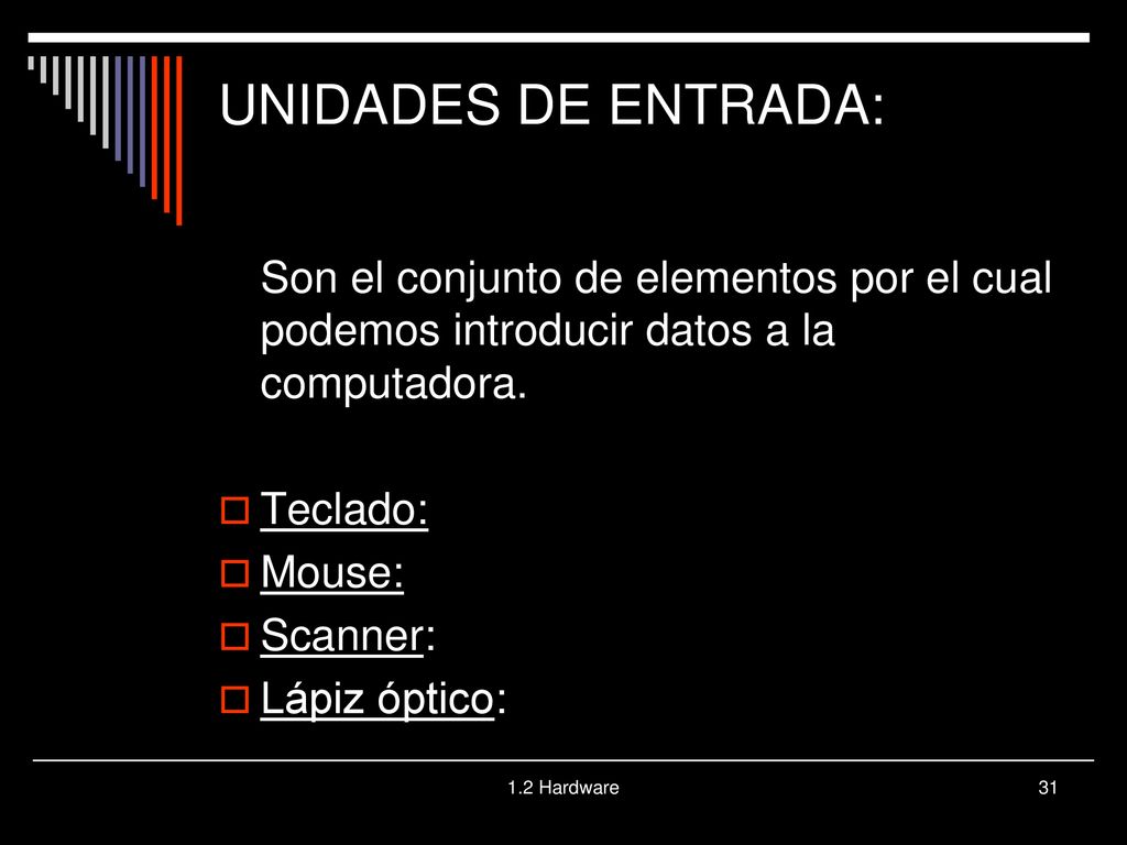 UNIDADES DE ENTRADA: Son el conjunto de elementos por el cual podemos introducir datos a la computadora.