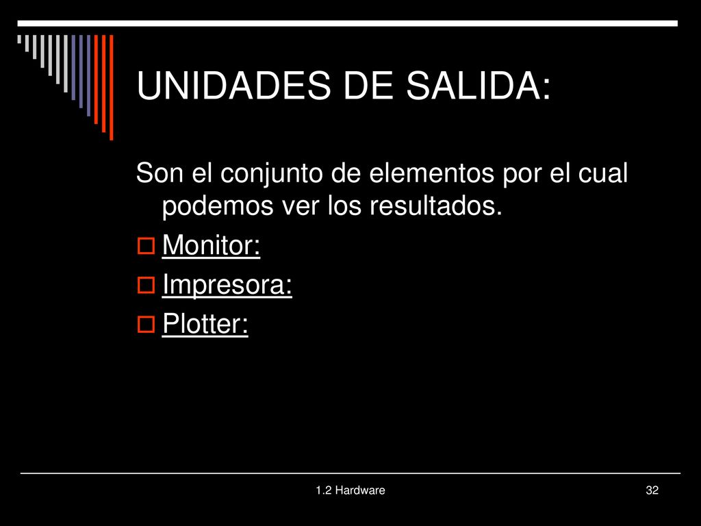UNIDADES DE SALIDA: Son el conjunto de elementos por el cual podemos ver los resultados. Monitor: Impresora: