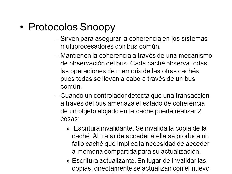 Protocolos Snoopy Sirven para asegurar la coherencia en los sistemas multiprocesadores con bus común.