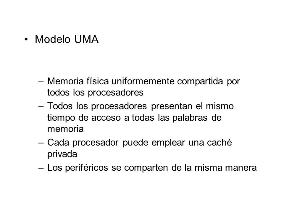 Modelo UMA Memoria física uniformemente compartida por todos los procesadores.