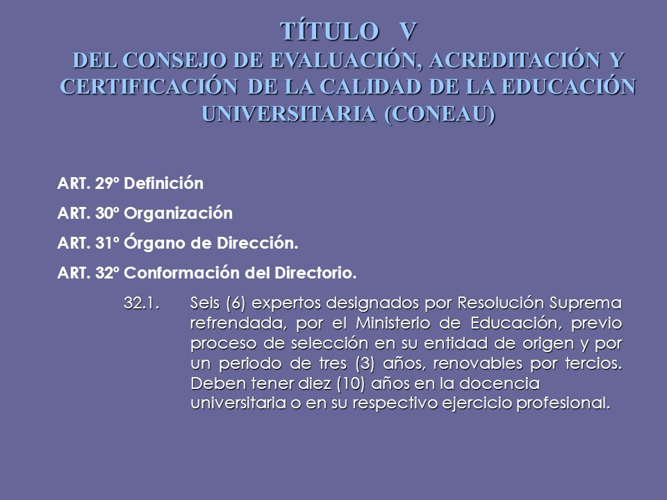 TÍTULO V DEL CONSEJO DE EVALUACIÓN, ACREDITACIÓN Y CERTIFICACIÓN DE LA CALIDAD DE LA EDUCACIÓN UNIVERSITARIA (CONEAU)