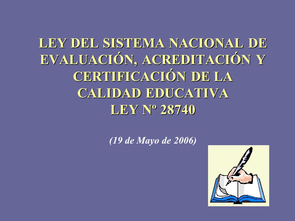 LEY DEL SISTEMA NACIONAL DE EVALUACIÓN, ACREDITACIÓN Y CERTIFICACIÓN DE LA CALIDAD EDUCATIVA LEY Nº (19 de Mayo de 2006)