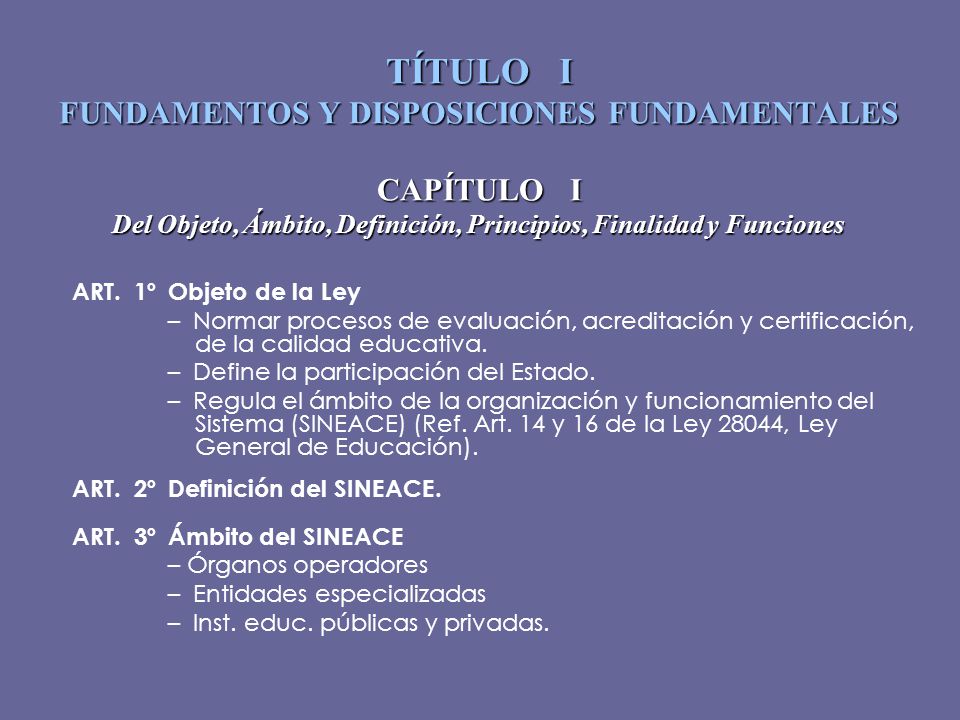 TÍTULO I FUNDAMENTOS Y DISPOSICIONES FUNDAMENTALES CAPÍTULO I Del Objeto, Ámbito, Definición, Principios, Finalidad y Funciones