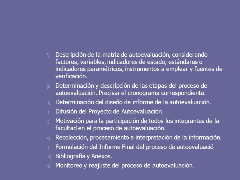 Descripción de la matriz de autoevaluación, considerando factores, variables, indicadores de estado, estándares o indicadores paramétricos, instrumentos a emplear y fuentes de verificación.