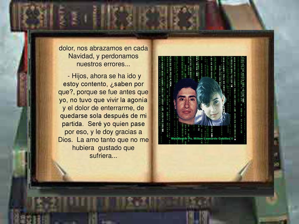 dolor, nos abrazamos en cada Navidad, y perdonamos nuestros errores...
