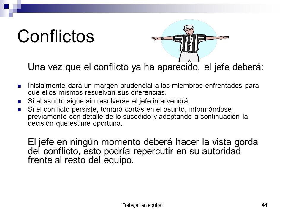 Conflictos Una vez que el conflicto ya ha aparecido, el jefe deberá: