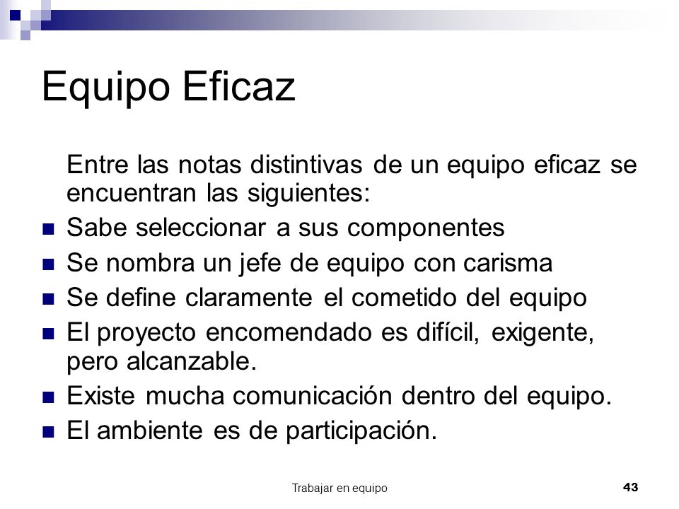 Equipo Eficaz Entre las notas distintivas de un equipo eficaz se encuentran las siguientes: Sabe seleccionar a sus componentes.