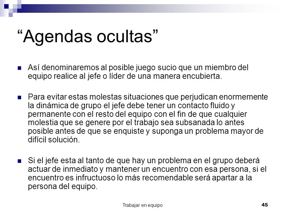 Agendas ocultas Así denominaremos al posible juego sucio que un miembro del equipo realice al jefe o líder de una manera encubierta.