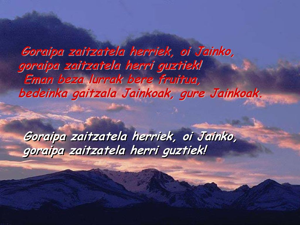 goraipa zaitzatela herri guztiek! Eman beza lurrak bere fruitua,