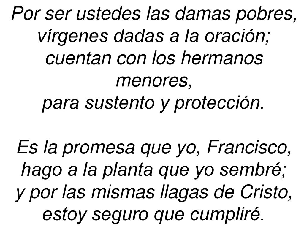 Por ser ustedes las damas pobres, vírgenes dadas a la oración;