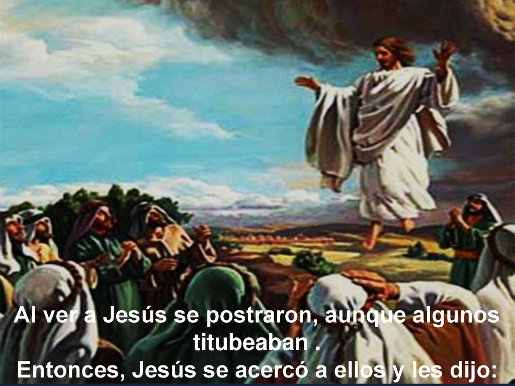 Al ver a Jesús se postraron, aunque algunos titubeaban .