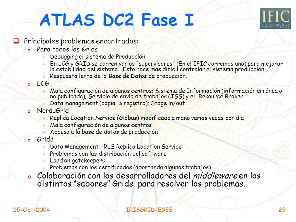 ATLAS DC2 Fase I Principales problemas encontrados: Para todos los Grids. Debugging el sistema de Producción.