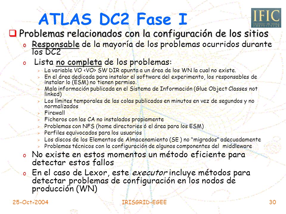ATLAS DC2 Fase I Problemas relacionados con la configuración de los sitios. Responsable de la mayoría de los problemas ocurridos durante los DC2.