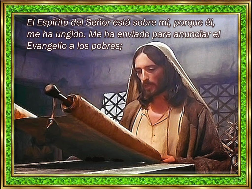 El Espíritu del Señor está sobre mí, porque él, me ha ungido