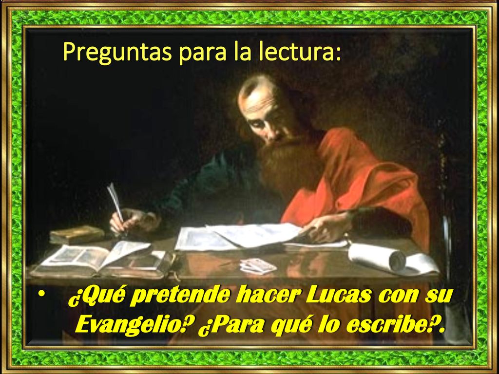 ¿Qué pretende hacer Lucas con su Evangelio ¿Para qué lo escribe .