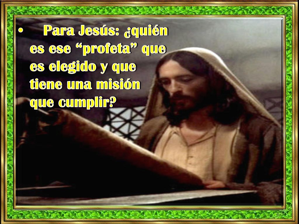 Para Jesús: ¿quién es ese profeta que es elegido y que tiene una misión que cumplir