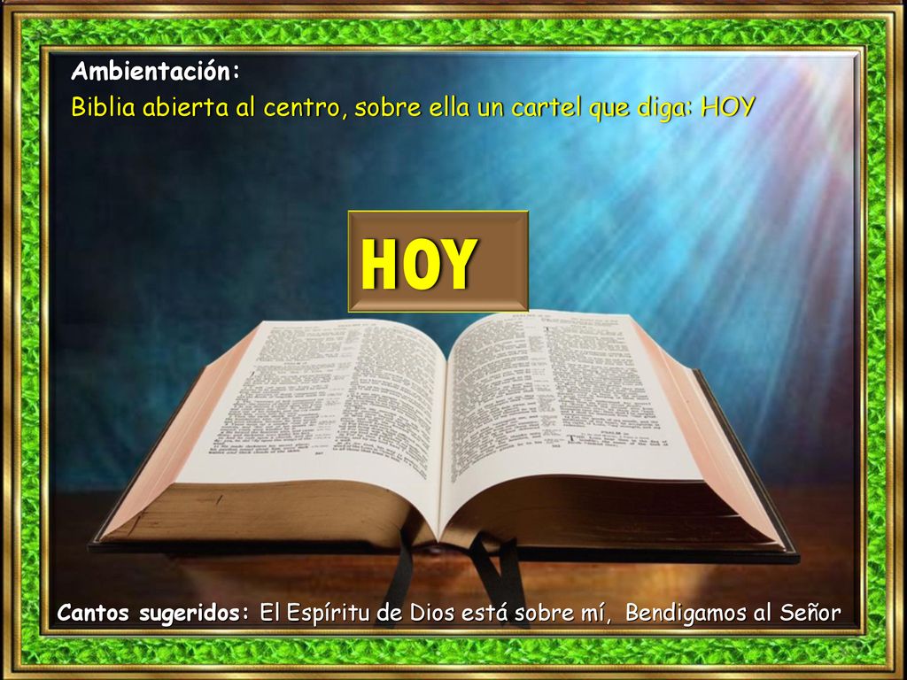 Ambientación: Biblia abierta al centro, sobre ella un cartel que diga: HOY