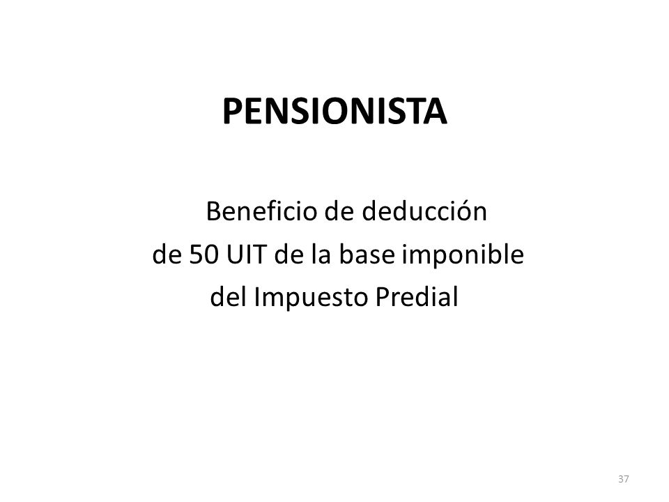PENSIONISTA Beneficio de deducción de 50 UIT de la base imponible del Impuesto Predial