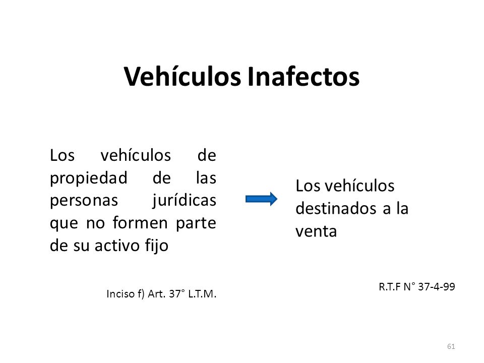 Vehículos Inafectos Los vehículos de propiedad de las personas jurídicas que no formen parte de su activo fijo.
