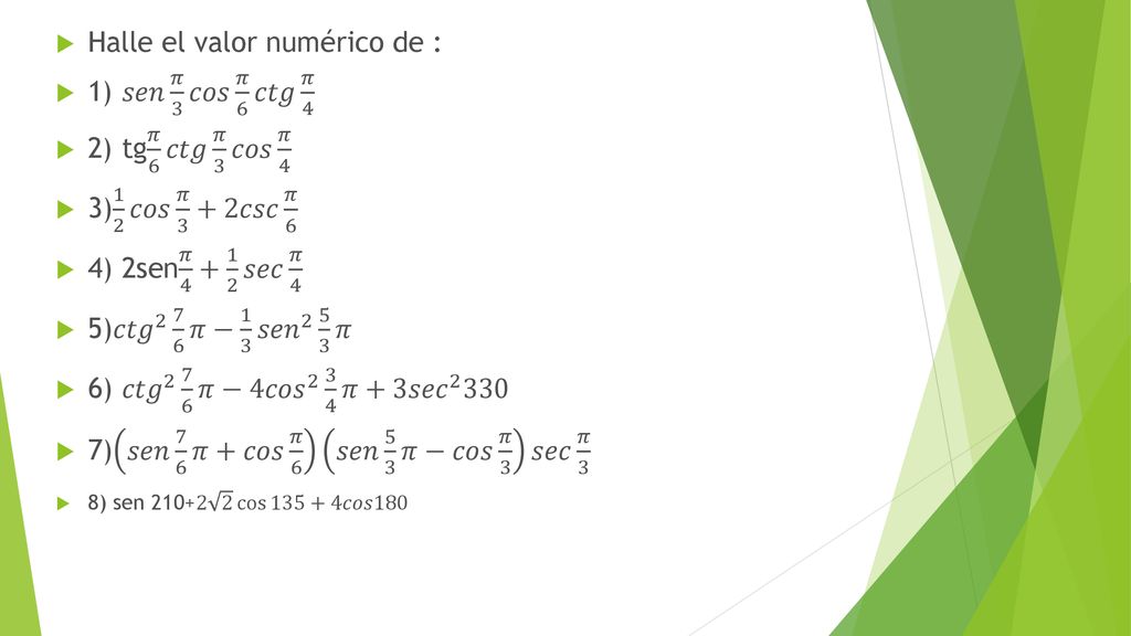 Halle el valor numérico de : 1) 𝑠𝑒𝑛 𝜋 3 𝑐𝑜𝑠 𝜋 6 𝑐𝑡𝑔 𝜋 4
