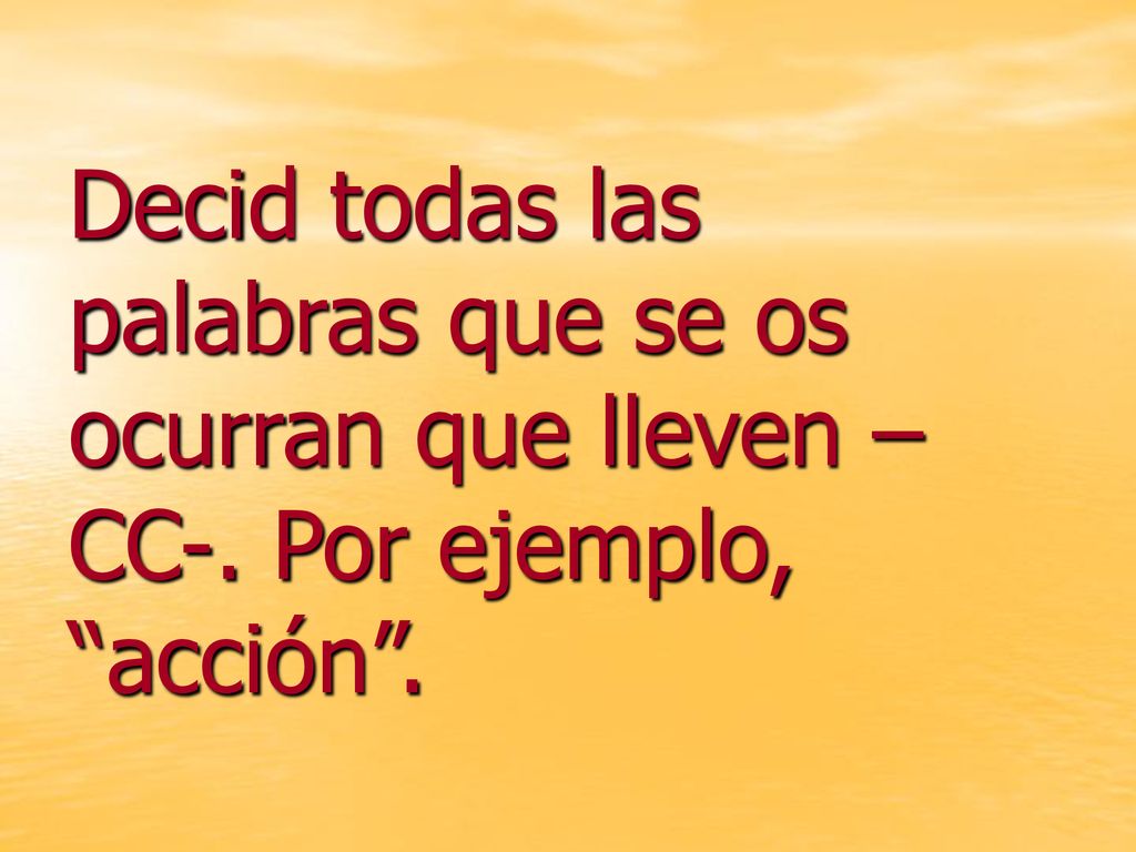 Decid todas las palabras que se os ocurran que lleven –CC-