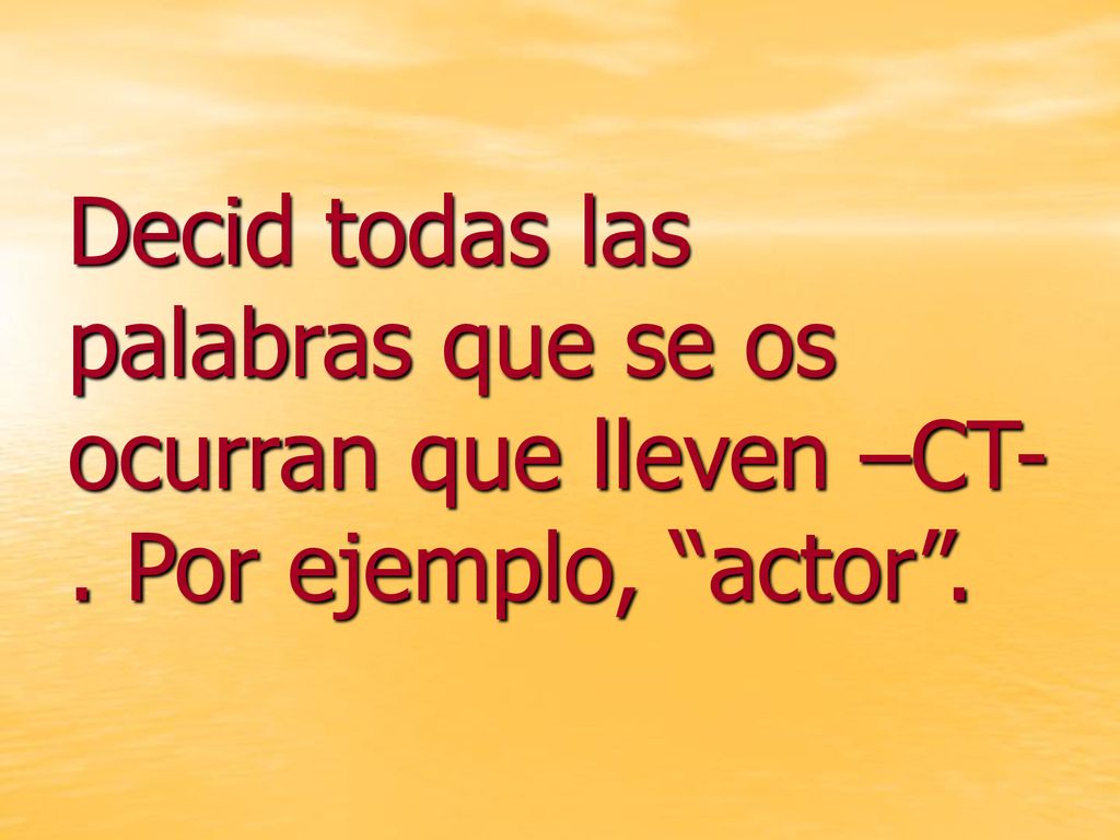 Decid todas las palabras que se os ocurran que lleven –CT-