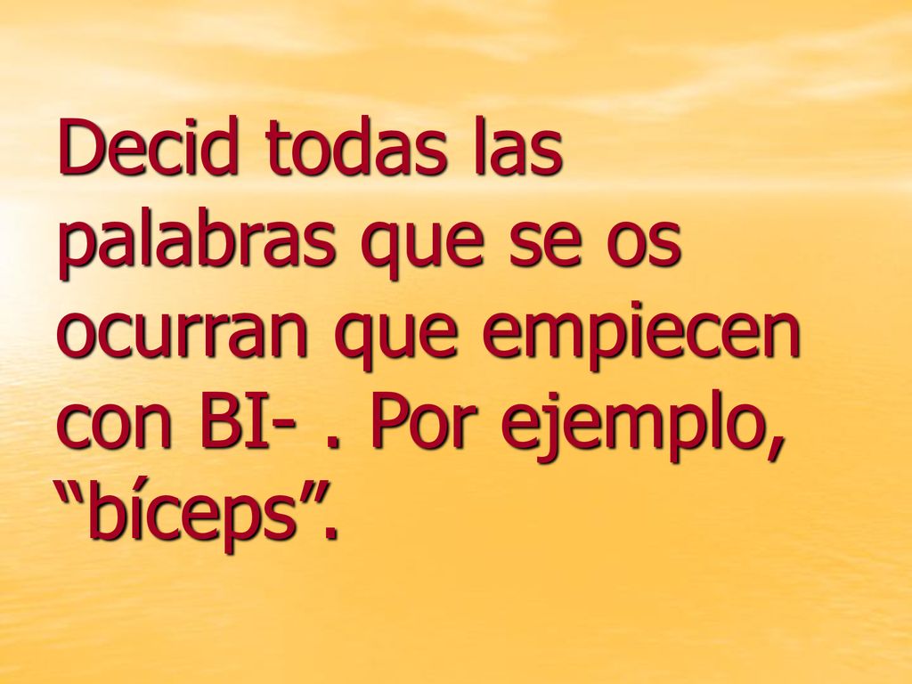 Decid todas las palabras que se os ocurran que empiecen con BI-
