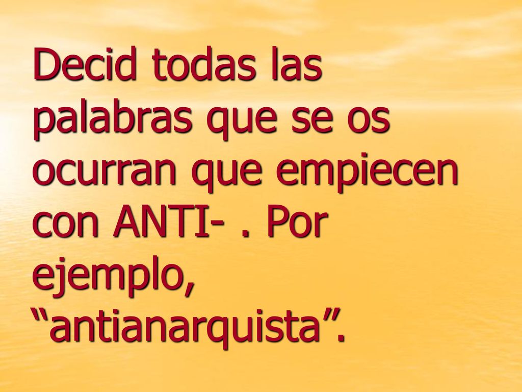 Decid todas las palabras que se os ocurran que empiecen con ANTI-