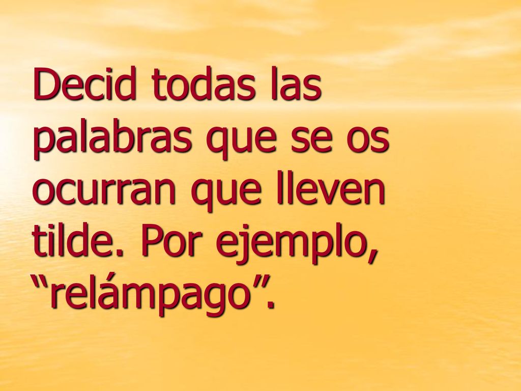 Decid todas las palabras que se os ocurran que lleven tilde