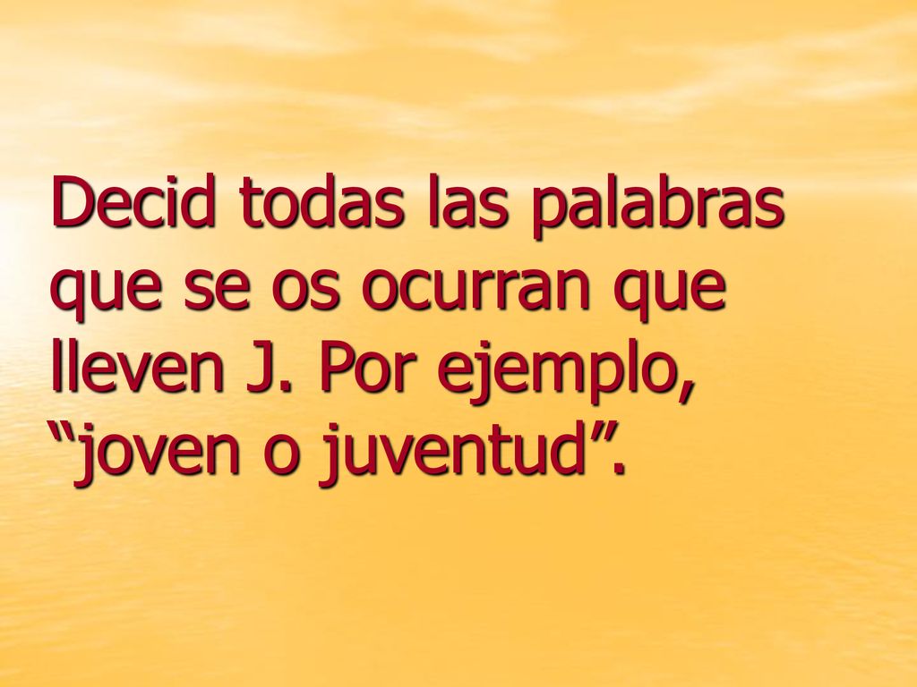 Decid todas las palabras que se os ocurran que lleven J