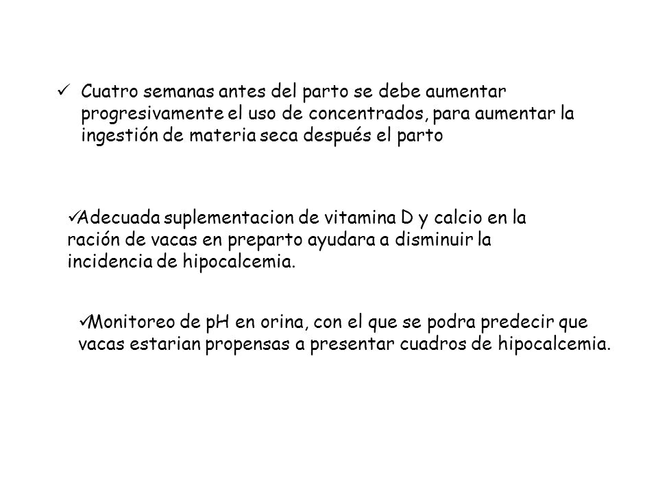 Cuatro semanas antes del parto se debe aumentar progresivamente el uso de concentrados, para aumentar la ingestión de materia seca después el parto