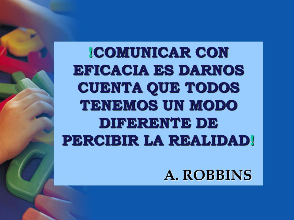 !COMUNICAR CON EFICACIA ES DARNOS. CUENTA QUE TODOS. TENEMOS UN MODO. DIFERENTE DE. PERCIBIR LA REALIDAD!