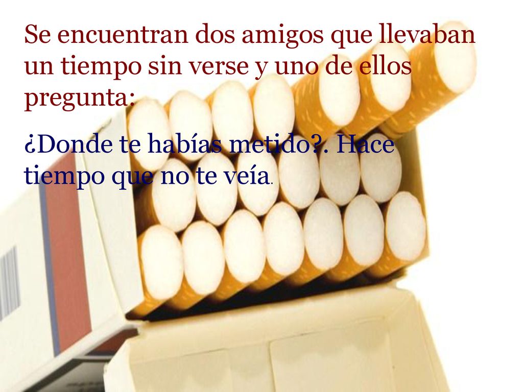 Se encuentran dos amigos que llevaban un tiempo sin verse y uno de ellos pregunta: