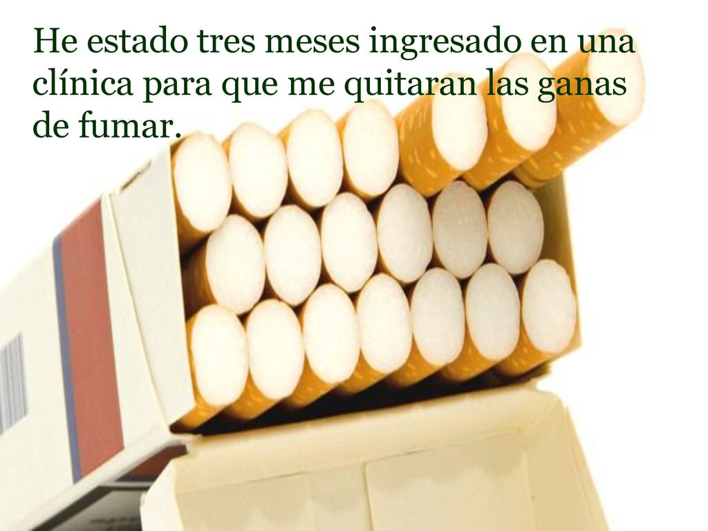 He estado tres meses ingresado en una clínica para que me quitaran las ganas de fumar.