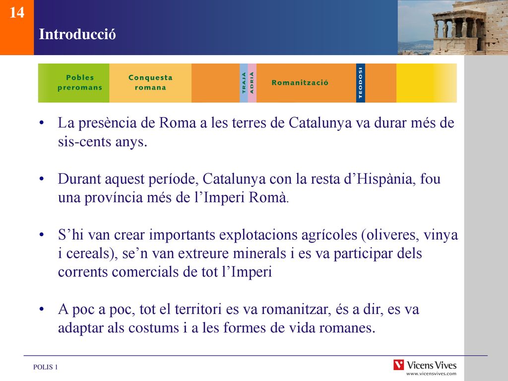 14 Introducció. La presència de Roma a les terres de Catalunya va durar més de sis-cents anys.