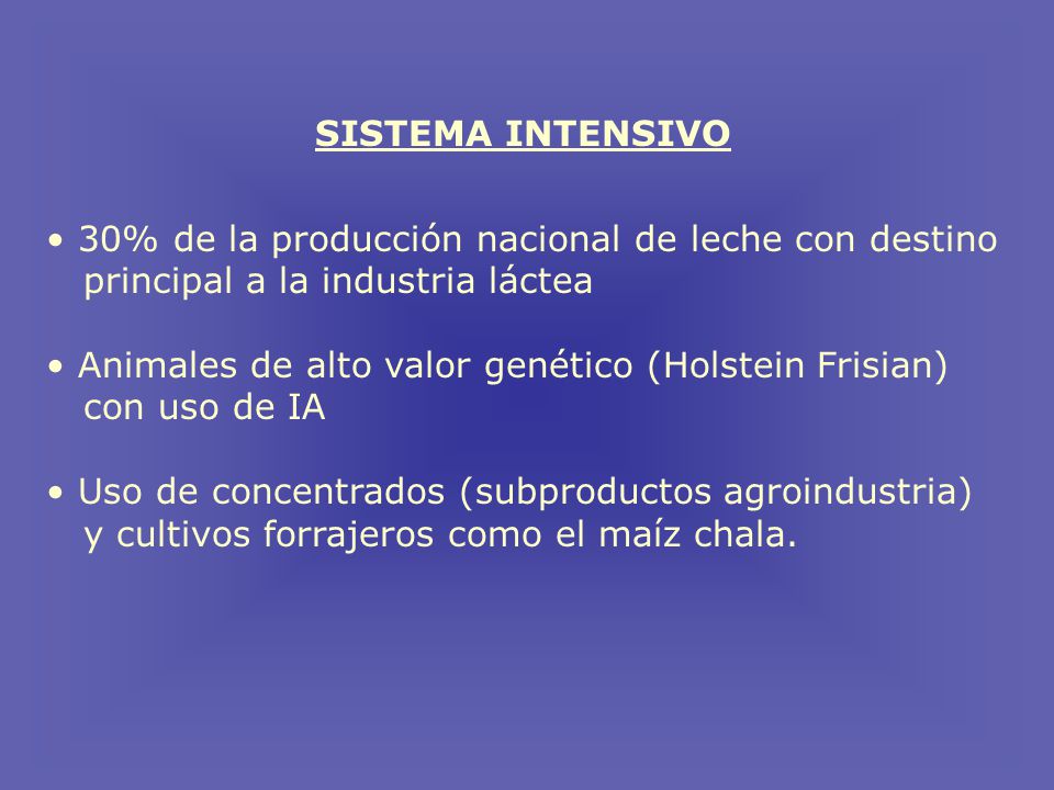 SISTEMA INTENSIVO 30% de la producción nacional de leche con destino. principal a la industria láctea.