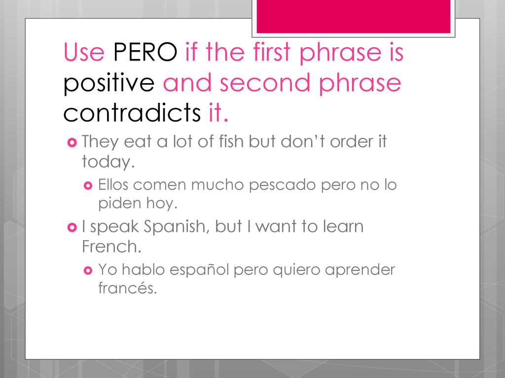 Use PERO if the first phrase is positive and second phrase contradicts it.