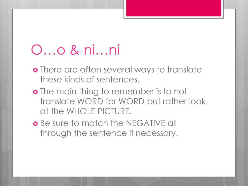 O…o & ni…ni There are often several ways to translate these kinds of sentences.