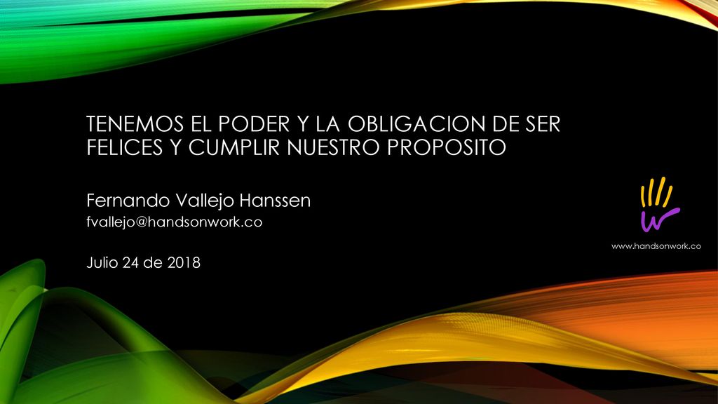 TENEMOS EL PODER Y LA OBLIGACION DE SER FELICES Y CUMPLIR NUESTRO PROPOSITO